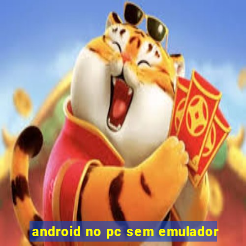 android no pc sem emulador